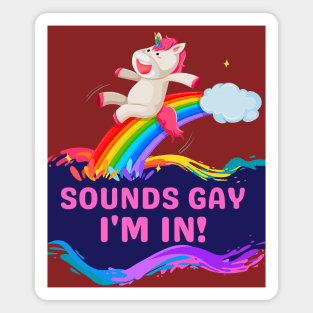 Sounds Gay, I'm In! Funny Unicorn Rainbow Magnet
